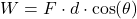 W = F \cdot d \cdot \cos(\theta)