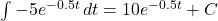 \int -5e^{-0.5t} \, dt = 10e^{-0.5t} + C