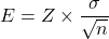 \[ E = Z \times \frac{\sigma}{\sqrt{n}} \]