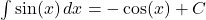 \int \sin(x) \, dx = -\cos(x) + C