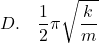 \[ D. \quad \frac{1}{2}\pi \sqrt{\frac{k}{m}} \]