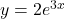 y = 2e^{3x}