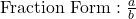 \text{Fraction Form}: \frac{a}{b}