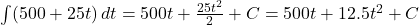 \int (500 + 25t) \, dt = 500t + \frac{25t^2}{2} + C = 500t + 12.5t^2 + C