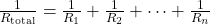 \frac{1}{R_{\text{total}}} = \frac{1}{R_{1}} + \frac{1}{R_{2}} + \cdots + \frac{1}{R_{n}}