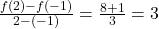 \frac{f(2) - f(-1)}{2 - (-1)} = \frac{8 + 1}{3} = 3