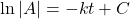 \ln |A| = -kt + C