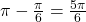 \pi - \frac{\pi}{6} = \frac{5\pi}{6}