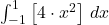 \int_{-1}^{1} \left[ 4 \cdot x^2 \right] \, dx