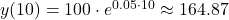 y(10) = 100 \cdot e^{0.05 \cdot 10} \approx 164.87