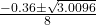 \frac{-0.36 \pm \sqrt{3.0096}}{8}