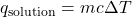 q_{\text{solution}} = mc\Delta T