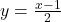 y = \frac{x - 1}{2}