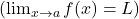 \left(\lim_{x \to a} f(x) = L\right)