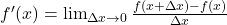 f'(x) = \lim_{\Delta x \to 0} \frac{f(x + \Delta x) - f(x)}{\Delta x}