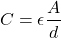 \[ C = \epsilon \frac{A}{d} \]