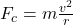 F_c = m \frac{v^2}{r}