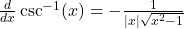\frac{d}{dx} \csc^{-1}(x) = -\frac{1}{|x| \sqrt{x^2 - 1}}