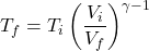 \[ T_f = T_i \left( \frac{V_i}{V_f} \right)^{\gamma - 1} \]