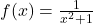 f(x) = \frac{1}{x^2 + 1}