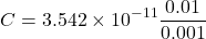 \[ C = 3.542 \times 10^{-11} \frac{0.01}{0.001} \]