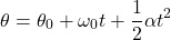 \[ \theta = \theta_0 + \omega_0 t + \frac{1}{2} \alpha t^2 \]