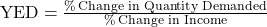 \text{YED} = \frac{\% \, \text{Change in Quantity Demanded}}{\% \, \text{Change in Income}}