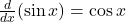 \frac{d}{dx} (\sin x) = \cos x