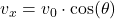 v_{x} = v_{0} \cdot \cos(\theta)