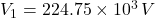 V_{1} = 224.75 \times 10^{3} \, V