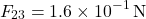 \[ F_{23} = 1.6 \times 10^{-1} \, \text{N} \]