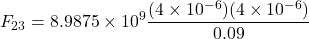 \[ F_{23} = 8.9875 \times 10^9 \frac{(4 \times 10^{-6})(4 \times 10^{-6})}{0.09} \]