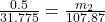 \frac{0.5}{31.775} = \frac{m_2}{107.87}