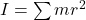 I = \sum mr^2