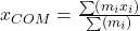 x_{COM} = \frac{\sum \left( m_i x_i \right)}{\sum \left( m_i \right)}