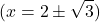 \[( x = 2 \pm \sqrt{3})\]