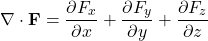 \[ \nabla \cdot \mathbf{F} = \frac{\partial F_x}{\partial x} + \frac{\partial F_y}{\partial y} + \frac{\partial F_z}{\partial z} \]