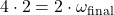 \[ 4 \cdot 2 = 2 \cdot \omega_{\text{final}} \]