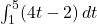 \int_{1}^{5} (4t - 2) \, dt