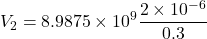 \[ V_2 = 8.9875 \times 10^9 \frac{2 \times 10^{-6}}{0.3} \]