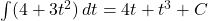 \int (4 + 3t^2) \, dt = 4t + t^3 + C