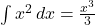 \int x^2 \, dx = \frac{x^3}{3}