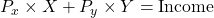 P_x \times X + P_y \times Y = \text{Income}