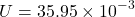 \[ U = 35.95 \times 10^{-3} \]