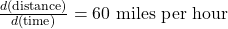 \frac{d(\text{distance})}{d(\text{time})} = \text{60 miles per hour}