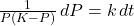 \frac{1}{P(K - P)} \, dP = k \, dt