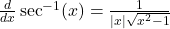 \frac{d}{dx} \sec^{-1}(x) = \frac{1}{|x| \sqrt{x^2 - 1}}