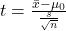 t = \frac{\bar{x} - \mu_0}{\frac{s}{\sqrt{n}}}