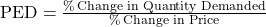 \text{PED} = \frac{\% \, \text{Change in Quantity Demanded}}{\% \, \text{Change in Price}}