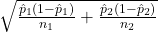 \sqrt{\frac{\hat{p}_1(1-\hat{p}_1)}{n_1} + \frac{\hat{p}_2(1-\hat{p}_2)}{n_2}}